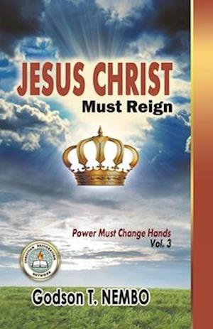 Jesus Christ Must Reign