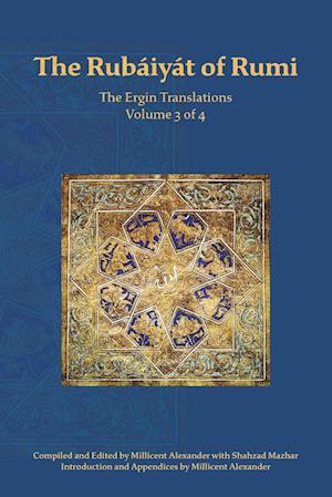 The Rubaiyat of Rumi, The Ergin Translations, Volume 3