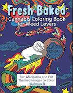 Fresh Baked Cannabis Coloring Book for Weed Lovers: Fun Marijuana and Pot Themed Images to Color - Volume 3 