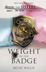 Weight of The Badge (The Sisters, Texas Series, Book 17)