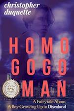 HOMO GOGO MAN:: A Fairytale About A Boy Growing Up In Discoland 