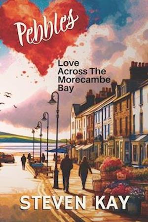 Pebbles: Love Across The Morecambe Bay