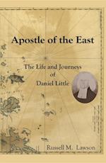 Apostle of the East : The Life and Journeys of Daniel Little