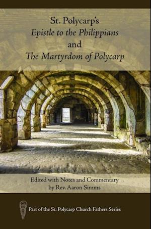 St. Polycarp's Epistle to the Philippians and The Martyrdom of Polycarp