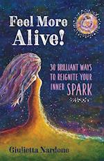 Feel More Alive! 30 Brilliant Ways to Reignite Your Inner Spark 