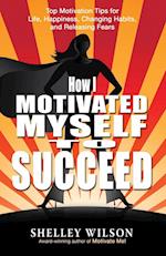 How I Motivated Myself to Succeed