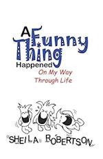 A Funny Thing Happened On My Way Through Life