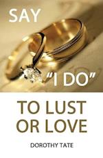 Say I Do to Lust or Love