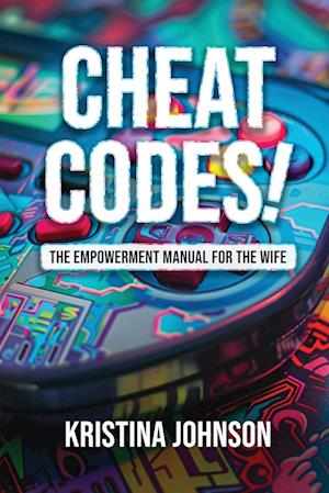 Cheat Codes The Empowerment Manual for the Wife