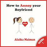 How to Annoy Your Boyfriend