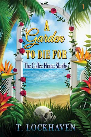 The Coffee House Sleuths: A Garden to Die For (Book 1)