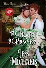 To Protect a Princess: Large Print Edition 