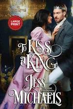 To Kiss a King: Large Print Edition 