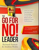 The Go for No! Leader: How to Coach, Develop, and Encourage Go for No! Behaviors to Improve Team Performance 