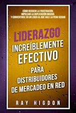 Liderazgo Increíblemente Efectivo Para Distribuidores de Mercadeo En Red