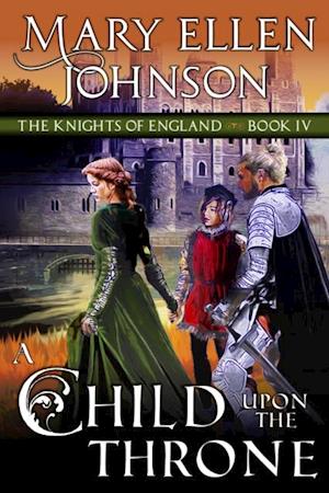 Child Upon the Throne (The Knights of England Series, Book 4)