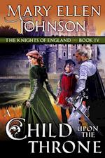 Child Upon the Throne (The Knights of England Series, Book 4)