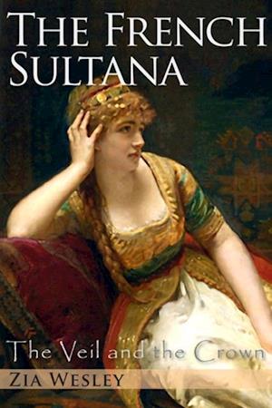 French Sultana (The Veil and the Crown, Book 2)