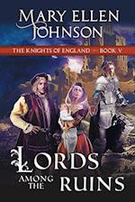 Lords Among the Ruins (Knights of England Series, Book 5)