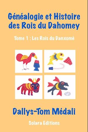 Genealogie et Histoire des Rois du Dahomey - Tome 1