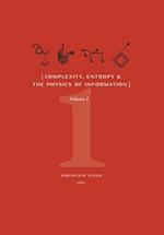 Complexity, Entropy, and the Physics of Information (Volume I) 