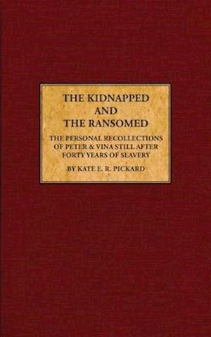 The Kidnapped and The Ransomed: Being the Personal Recollections of Peter Still and His Wife "Vina," After Forty Years of Slavery