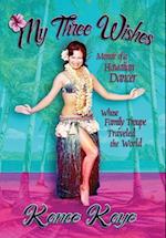 My Three Wishes: Memoir of a Hawaiian Dancer Whose Family Troupe Traveled The World 