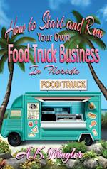 How to Start and Run Your Own Food Truck Business in Florida 