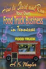 How to Start and Run Your Own Food Truck Business in Tennessee 