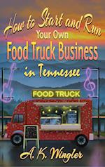 How to Start and Run Your Own Food Truck Business in Tennessee 