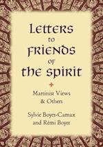 Letters to Friends of the Spirit: Martinist Views & Others 