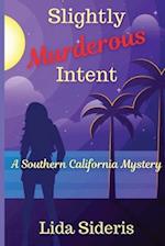 Slightly Murderous Intent: A Southern California Mystery 