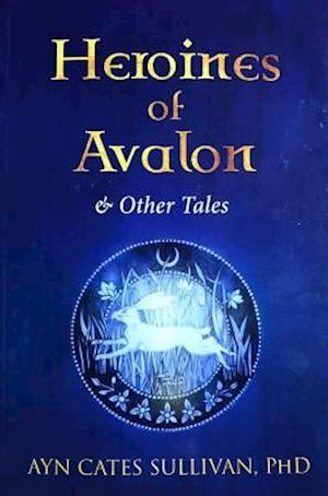 Heroines of Avalon & Other Tales