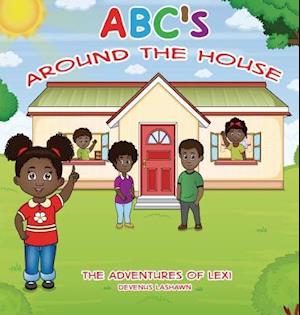 Abc's Around the House, the Adventures of Lexi