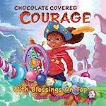 Chocolate Covered Courage With Blessings On Top 