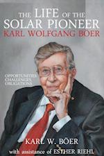 The Life of the Solar Pioneer Karl Wolfgang Boer : Opportunities Challenges Obligations