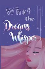 What the Dreams Whisper: A Collection of Short Stories by Tween Writers 