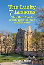The Lucky 7 Lessons They Don't Teach You at Princeton, Yale, and Harvard 