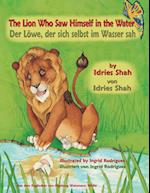 The Lion Who Saw Himself in the Water -- Der Löwe, der sich selbst im Wasser sah