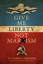 Give Me Liberty, Not Marxism