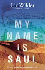 My Name Is Saul: A Novel of the Ancient World 