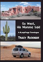 Go West, His Momma Said: A #LeapFrogs Travelogue 