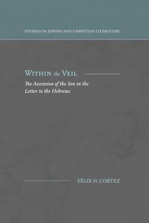 Within the Veil: The Ascension of the Son in the Letter to the Hebrews