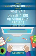 A Nurse's Step-By-Step Guide to Writing A Dissertation or Scholarly Project, Second Edition 