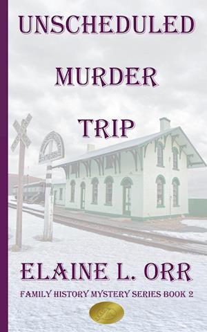 The Unscheduled Murder Trip: Second Family History Mystery