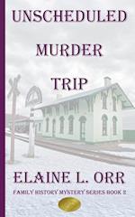 The Unscheduled Murder Trip: Second Family History Mystery 