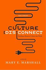 The Great Culture [Dis]Connect : Building a Business Culture That Works