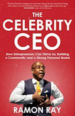 The Celebrity CEO : How Entrepreneurs Can Thrive by Building a Community and a Strong Personal Brand