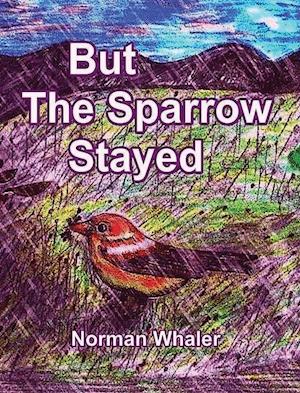 But The Sparrow Stayed - Pero El Gorrión Se Quedó (Bilingual English-Spanish)