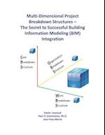 Multi-Dimensional Project Breakdown Structures - The Secret to Successful Building Information Modeling (BIM) Integration